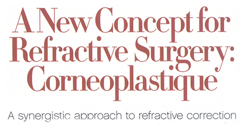 A New Concept for Refractive Surgery: Corneoplastique - A synergistic approach to refractive correction