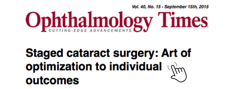 Ophthalmology Times - Staged Cataract Surgery: Art of Optimization to Individual Outcomes